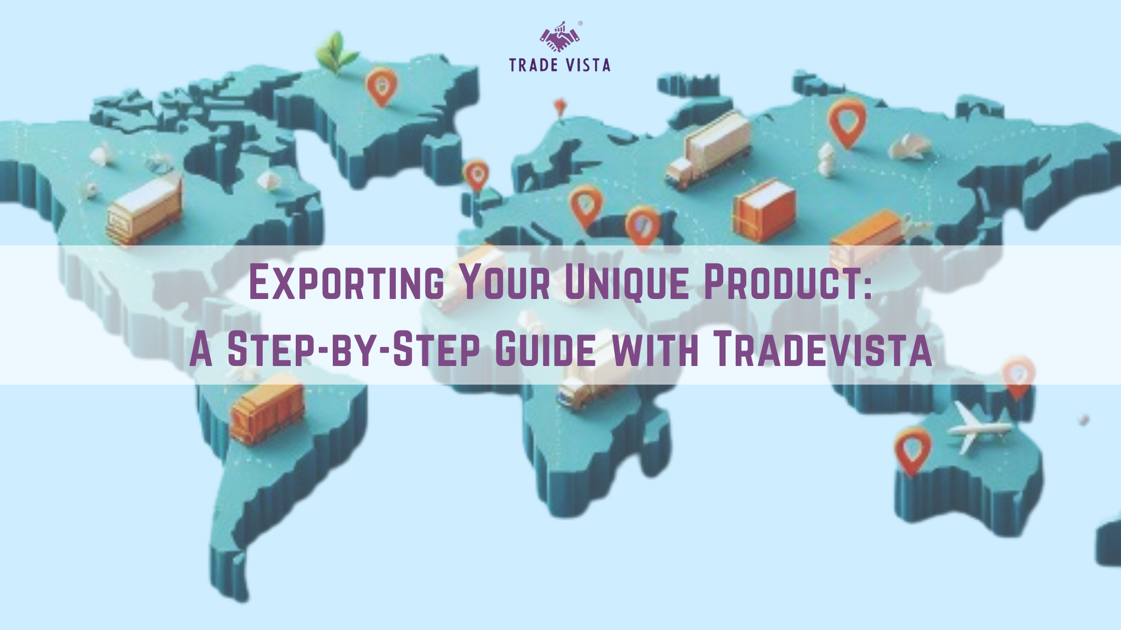 Exporting Your Unique Product: A Step-by-Step Guide with Tradevista
