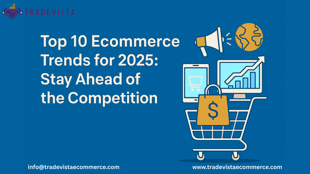 E-commerce Trends for 2025: Stay Ahead of the Competition